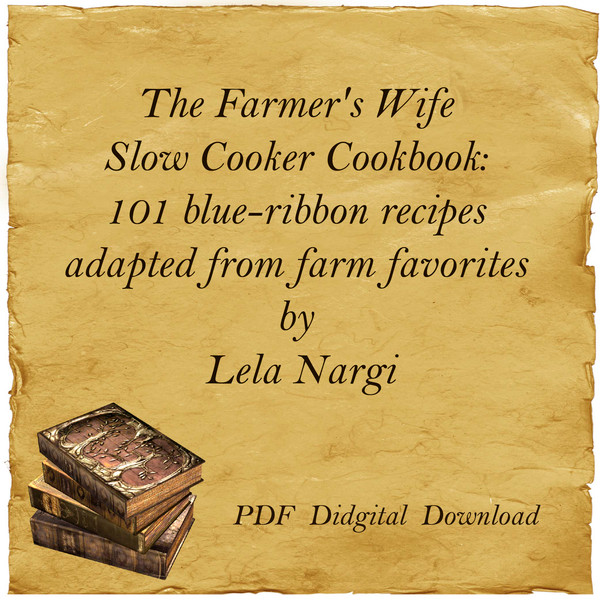The Farmers Wife Slow Cooker Cookbook 101 blue-ribbon recipes adapted from farm favorites by Lela Nargi.jpg