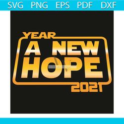 year a new hope 2021 svg, trending svg, 2021 svg, happy new year svg, new year 2021 svg, new hope svg, new year svg, new