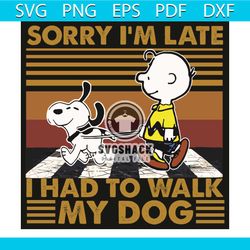 sorry i am late i had to walk my dog svg, trending svg, dog svg, pet svg, puppy svg, late svg, walking svg, vintage svg,