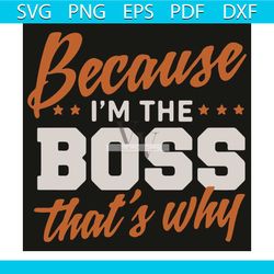 because i am the boss that is why svg, trending svg, boss svg, boss gifts svg, i am boss svg, boss power svg, boss posit