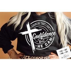 godfidence svg, knowing that i can't but he can svg, prayer svg, faith svg,  pray svg, christian cross svg, bible verse