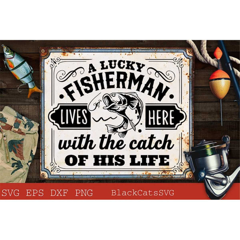 MR-1782023184730-a-lucky-fisherman-lives-here-svg-the-catch-of-his-life-svg-image-1.jpg