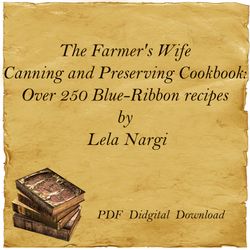 The Farmer's Wife Canning and Preserving Cookbook: Over 250 Blue-Ribbon recipes by Lela Nargi, PDF, Digital Download
