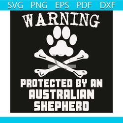 warning protected by an australian shepherd svg, trending svg, australian shepherd svg, australian shepherd lovers svg,
