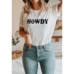 howdy t-shirt , country western shirts, rodeo fashion, cowgirl style, country musicwboy shirt
