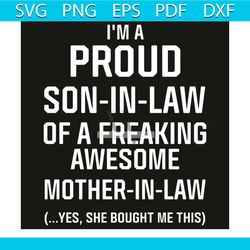 i am proud son in law of a freaking awesome mother in law svg, trending svg, i am proud son in law svg, freaking awesome