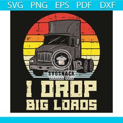 i drop big loads svg, trending svg, tractors svg, tractors lovers svg, tractors driver svg, tractors driving svg, tracto