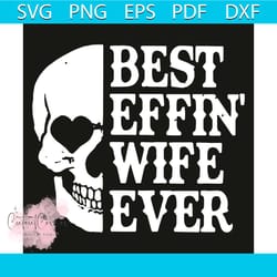 best effin wife ever svg, trending svg, skull svg, best effin wife svg, wife svg, best wife svg, wife gifts svg, wife lo