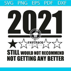 2021 still would not recommend not getting any better svg, trending svg, happy new year 2021 svg, new year svg, 2021 svg