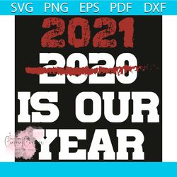 2021 is our year svg, trending svg, happy new year 2021 svg, new year svg, 2021 svg, 2020 svg, new me svg, new year part