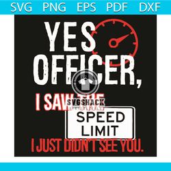 yes officer i saw the speed limit i just did not see you svg, trending svg, yes officer svg, i saw the speed limit svg,