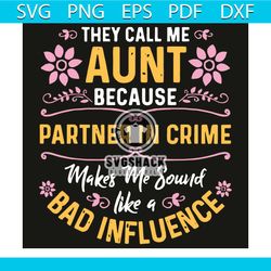 they call me aunt because partner in crime svg, trending svg, they call me aunt because partner in crime svg, bad influe