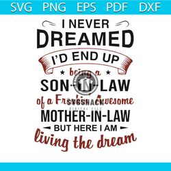 i never dreamed i would end up being a son in law svg, trending svg, i never dreamed svg, i would end up svg, being a so