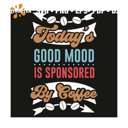 todays good mood is sponsored svg, trending svg, coffee svg, coffee beans svg, arrow svg, good mood svg, coffee quotes s