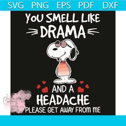 you smell like drama and a headache please get away from me svg, trending svg, snoopy svg, drama svg, headache svg, dram