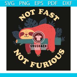 not fast not furious svg, trending svg, sloth svg, sleeping sloth svg, lazy sloth svg, funny sloth svg, animal svg, anim