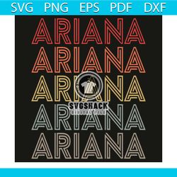 ariana name svg, trending svg, ariana name svg, ariana svg, love ariana retro svg, ariana name gift, ariana name shirt,
