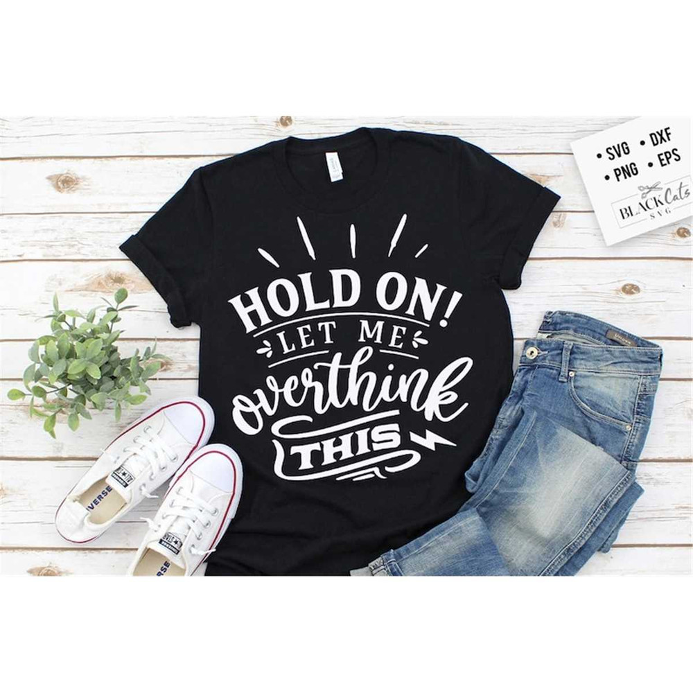 MR-18820232939-hold-on-let-me-overthink-this-svg-sassy-svg-sarcastic-svg-image-1.jpg