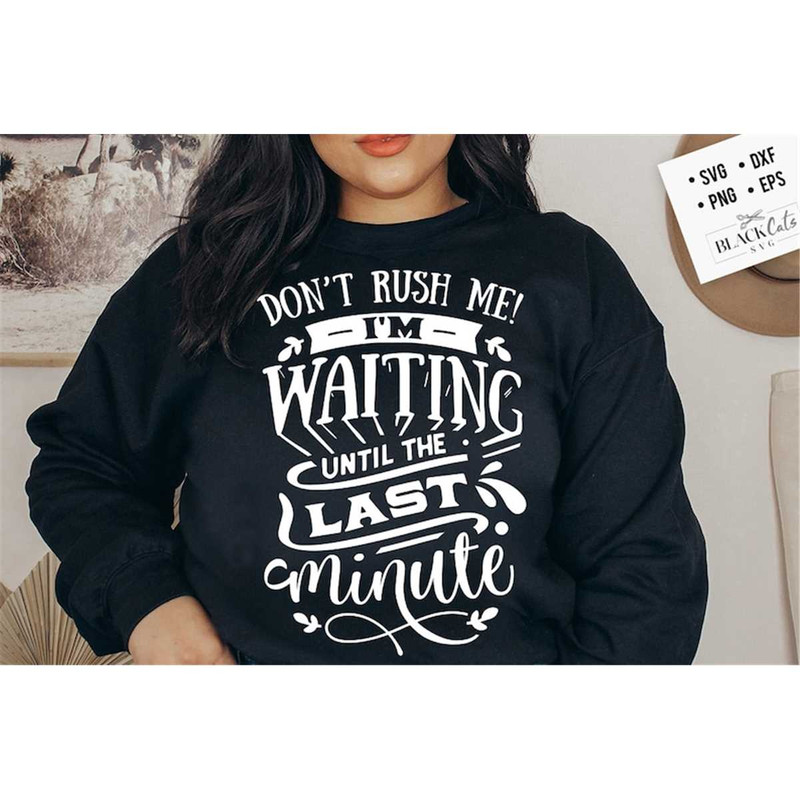 MR-188202353328-dont-rush-me-im-waiting-till-the-last-minute-svg-image-1.jpg