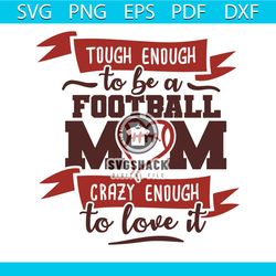 touch enough to be a football mom crazy enough to love it png, sport png, custom go football png,