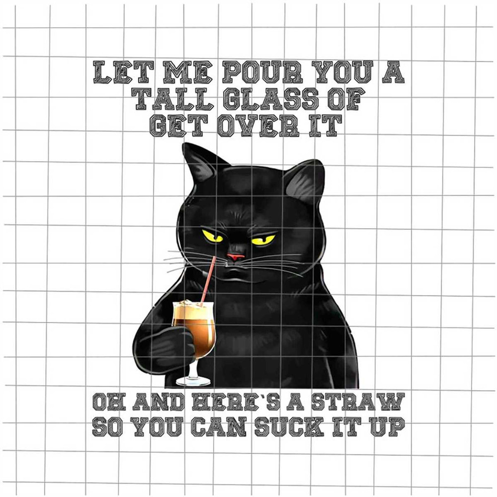 MR-188202375255-let-me-pour-you-a-tall-glass-of-get-over-it-black-cat-png-cat-image-1.jpg