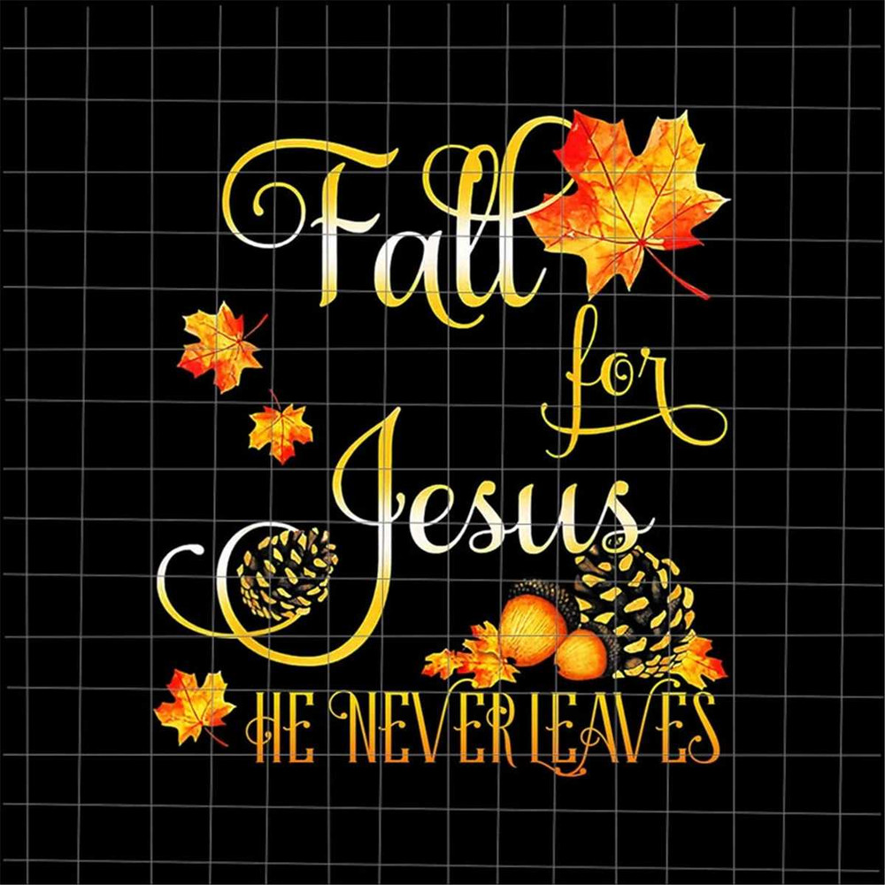 MR-188202381149-fall-for-jesus-he-never-leaves-png-fall-autumn-season-image-1.jpg