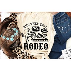they call the thing rodeo svg, western svg, rodeo svg, bronco, cowboy life,  country svg, they call the thing svg