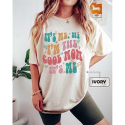 comfort colors it's me hi i'm the cool mom shirt, best mom ever, cool mom club shirt, gift for mom, happy mother's day,
