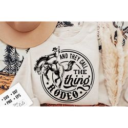 they call the thing rodeo svg, western svg, rodeo, bronco, cowboy life,  country svg, western svg