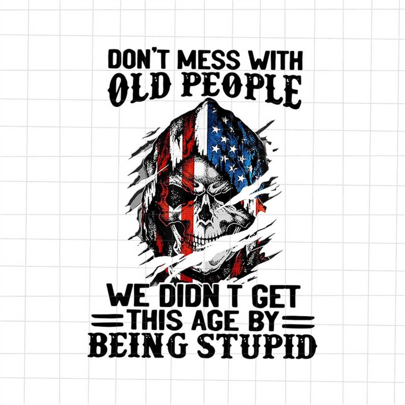 MR-188202384910-dont-mess-with-old-people-we-didnt-get-this-age-by-image-1.jpg