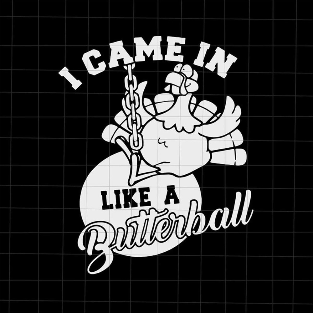 MR-188202391653-i-came-in-like-a-butterball-svg-funny-turkey-thanksgiving-image-1.jpg