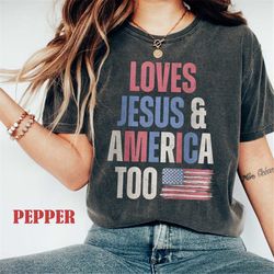 comfort colors loves jesus and america too shirt, independence day, 4th of july shirt, red white and blue, god bless ame