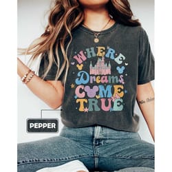 comfort colors vintage disney where dream come true shirt, disney castle shirt, magic kingdom, disneyland shirt, disney