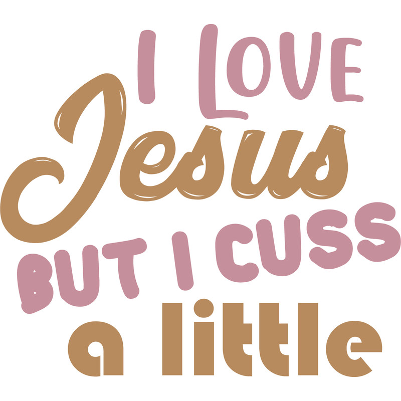 I LOVE JESUS BUT I CUSS A LITTLE 2.png