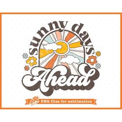 sunny days ahead | retro png design for sublimation | hippie png | motivational quote png | distressed t shirt sublimati