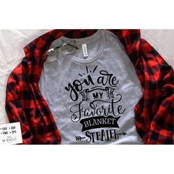 you are my favorite blanket stealer svg, valentine's day svg, valentine shirt svg, love svg