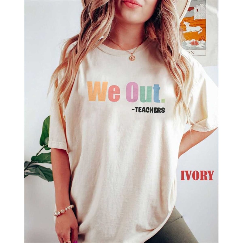 MR-1882023105655-comfort-colors-we-out-teacher-shirt-last-day-of-school-image-1.jpg