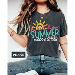 comfort colors hello summer last day of school, last day of school shirt, end of school year shirt, hello summer tee, sc