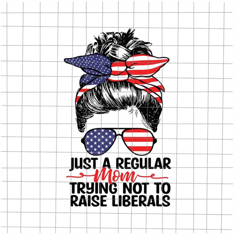 MR-188202311312-just-a-regular-mom-trying-not-to-raise-liberals-svg-mom-4th-image-1.jpg