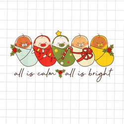 All Is Calm All Is Bright Png, NICU Christmas For Mother Baby Png, NICU Xmas Png, Nurse Christmas Png, Baby Christmas Pn