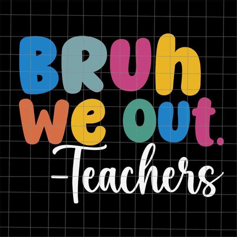 MR-1882023122759-bruh-we-out-svg-bye-bruh-svg-last-day-of-school-teacher-svg-image-1.jpg