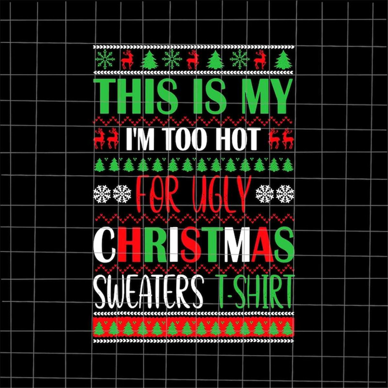 MR-188202313452-this-is-my-im-too-hot-for-ugly-christmas-sweaters-shirt-image-1.jpg