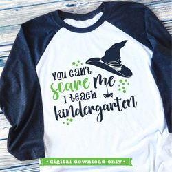 halloween svg for teachers, you can't scare me, i teach kindergarten, teacher svg, halloween shirt svg, kindergarten svg