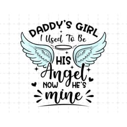 daddy's girl i used to be his angel now he is mine svg, dad memorial svg, dad life, dad angel wings svg, father's day sv