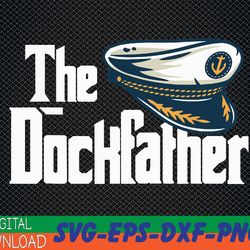 the dockfather, funny boating fishing boat dad captain svg, eps, png, dxf, digital download