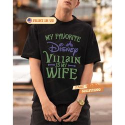 my favorite disney villain is my wife disney shirt, disney shirt for men, man disney halloween shirt, disney family shir