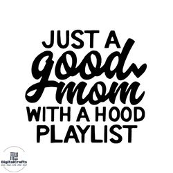 just a good mom with a hood playlist svg cricut files