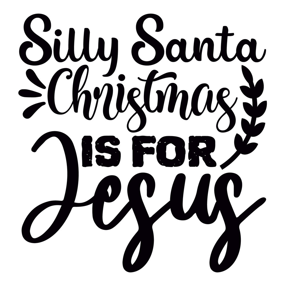 Silly Santa Christmas Is For Jesus-01.png