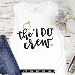 the i do crew svg file, bridesmaid svg, bridal party gift svg cut file, svg for bridesmaids, bridal party svg design, we