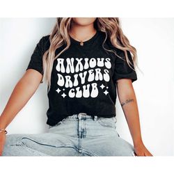 anxious drivers club, drivers license gift, driving anxiety shirt, anxious driver tee, funny driving shirt, driving test